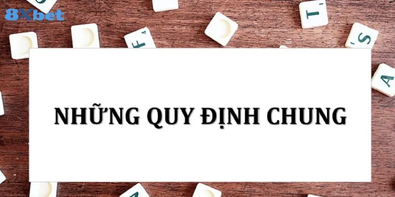 Khám phá tầm quan trọng của việc nắm rõ quy định chung của 8xbet