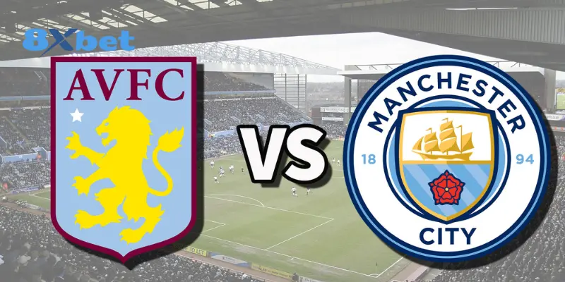 Nhận định, dự đoán tỷ số giữa Aston Villa vs Man City