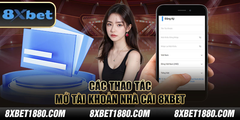 Các thao tác mở tài khoản nhà cái 8xbet