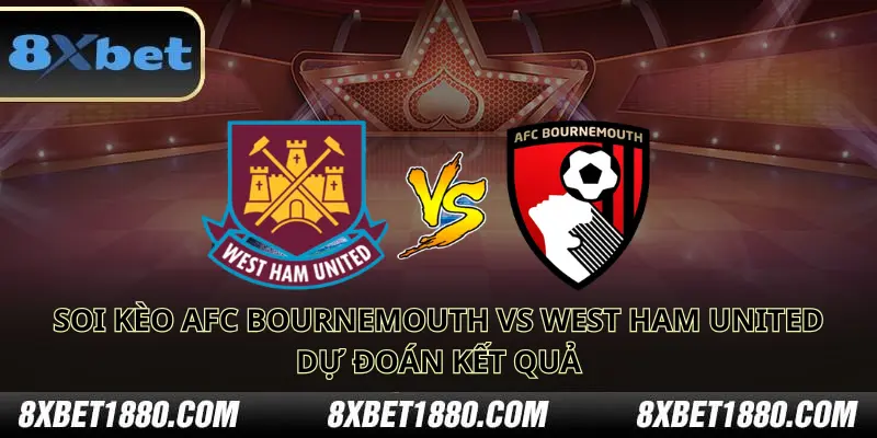 soi kèo AFC Bournemouth vs West Ham United